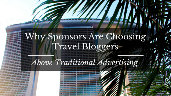 Why sponsors are choosing travel bloggers above traditional advertising
